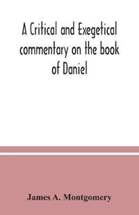 A critical and exegetical commentary on the book of Daniel