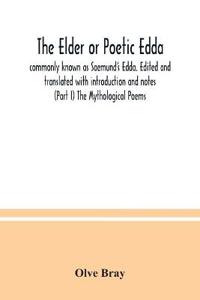 The Elder or Poetic Edda; commonly known as Saemund's Edda. Edited and translated with introduction and notes (Part I) The Mythological Poems