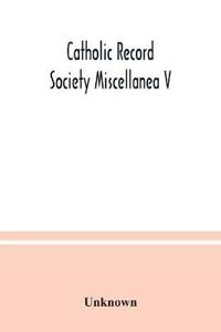 Catholic Record Society Miscellanea V