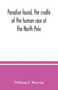 Paradise found, the cradle of the human race at the North Pole