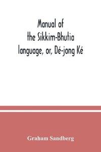 Manual of the Sikkim-Bhutia language, or, Dé-jong Ké