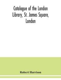 Catalogue of the London Library, St. James Square, London
