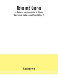 Notes and queries; A Medium of Intercommunication for Literary Men, General Readers Eleventh Series (Volume V)