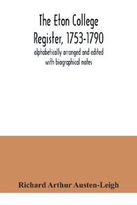 The Eton College register, 1753-1790