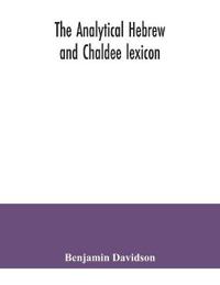 The analytical Hebrew and Chaldee lexicon