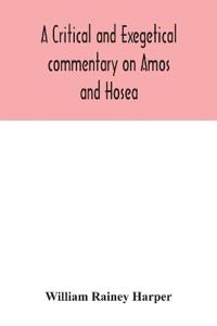 A critical and exegetical commentary on Amos and Hosea