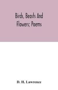 Birds, beasts and flowers; poems