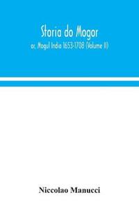 Storia do Mogor; or, Mogul India 1653-1708 (Volume II)