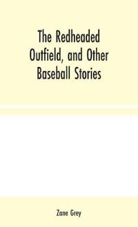 Bokomslag for "The Redheaded Outfield, and Other Baseball Stories"