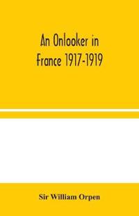 Bokomslag för "An Onlooker In France 1917-1919"