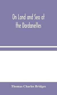 Kirjan kansi "On Land And Sea At The Dardanelles"