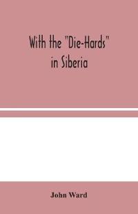 With The "Die-Hards" In Siberia