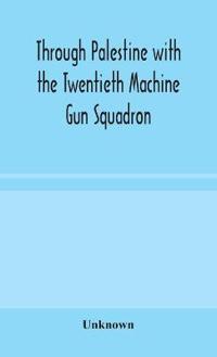 Through Palestine With The Twentieth Machine Gun Squadron