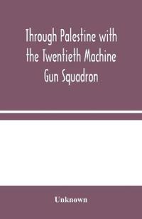 Bokomslag for "Through Palestine with the Twentieth Machine Gun Squadron"