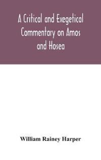 Bokomslag for "A Critical And Exegetical Commentary On Amos And Hosea"