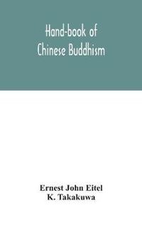 Hand-Book Of Chinese Buddhism, Being A Sanskrit-Chinese Dictionary With Vocabularies Of Buddhist Terms In Pali, Singhalese, Siamese, Burmese, Tibetan, Mongolian And Japanese