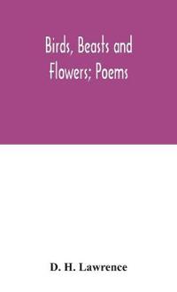 Bokomslag for "Birds, beasts and flowers; poems"