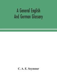 Kirjan kansi "A General English And German Glossary; Or, Collection Of Words, Phrases, Names, Customs, Proverbs, Which Occur In The Works Of English And Scotch Poets, From The Time Of Chaucer To The Present Century"