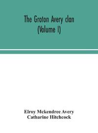 The Groton Avery Clan (Volume I)