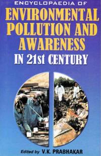 Encyclopaedia of Environmental Pollution and Awareness in 21st Century (Eco-Social Issues)