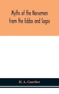 Myths Of The Norsemen From The Eddas And Sagas