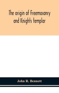 Bokomslag för "The Origin Of Freemasonry And Knights Templar"