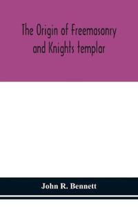 The Origin Of Freemasonry And Knights Templar
