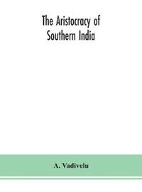 Bokomslag för "The Aristocracy Of Southern India"