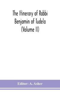 Bokomslag för "The Itinerary Of Rabbi Benjamin Of Tudela (Volume Ii)"