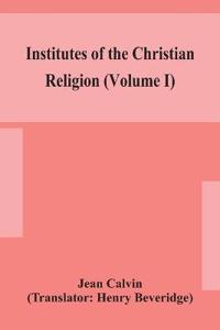 Bokomslag för "Institutes Of The Christian Religion (Volume I)"