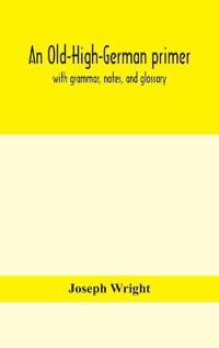 An Old-High-German Primer; With Grammar, Notes, And Glossary