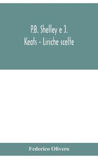 P.B. Shelley E J. Keats - Liriche Scelte; Con Introduzione E Note