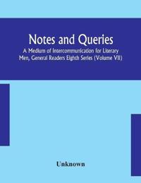 Bokomslag för "Notes and queries; A Medium of Intercommunication for Literary Men, General Readers Eighth Series (Volume VII)"