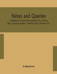 Bokomslag för "Notes and queries; A Medium of Intercommunication for Literary Men, General Readers Twelfth Series (Volume VI)"