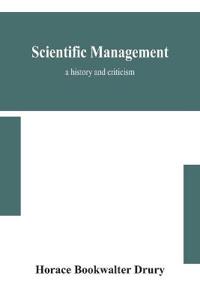 Scientific Management; A History And Criticism