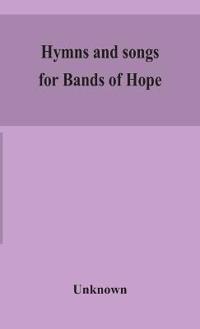Bokomslag för "Hymns and songs for Bands of Hope"