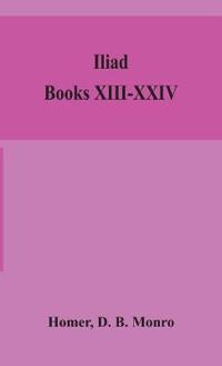 Iliad; Books Xiii-Xxiv