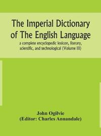The Imperial Dictionary Of The English Language