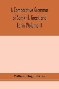 Bokomslag för "A Comparative Grammar Of Sanskrit, Greek And Latin (Volume I)"