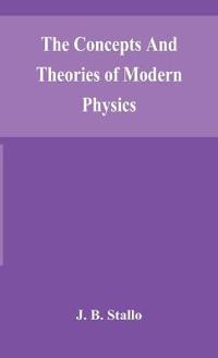Bokomslag för "The Concepts And Theories Of Modern Physics"