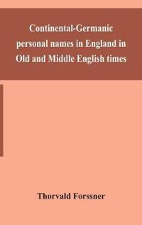 Continental-Germanic Personal Names In England In Old And Middle English Times
