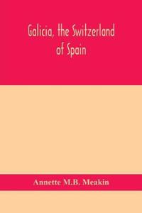 Galicia, The Switzerland Of Spain