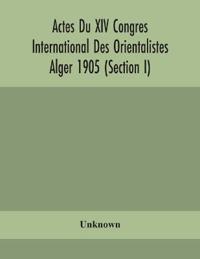 Actes Du Xiv Congres International Des Orientalistes Alger 1905 (Section I)