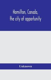 Hamilton, Canada, The City Of Opportunity