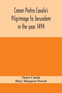 Canon Pietro Casola'S Pilgrimage To Jerusalem In The Year 1494