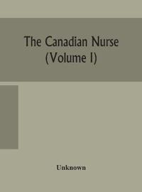 Bokomslag for "The Canadian nurse (Volume I)"