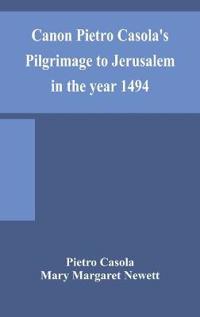 Bokomslag för "Canon Pietro Casola'S Pilgrimage To Jerusalem In The Year 1494"