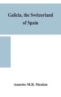 Bokomslag för "Galicia, the Switzerland of Spain"