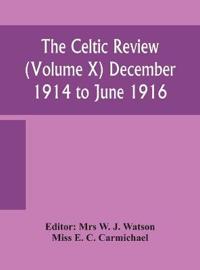 The Celtic Review (Volume X) December 1914 To June 1916