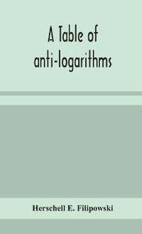 Bokomslag for "A Table Of Anti-Logarithms"